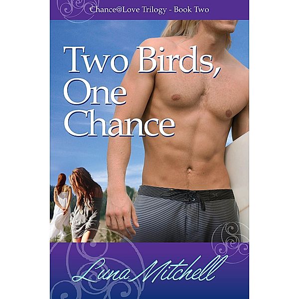 Two Birds, One Chance (Chance@Love Trilogy, #2) / Chance@Love Trilogy, Luna Mitchell