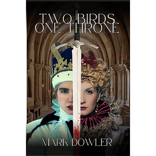 Two Birds, One Throne (The Tudor Trilogy, #1) / The Tudor Trilogy, Mark Dowler