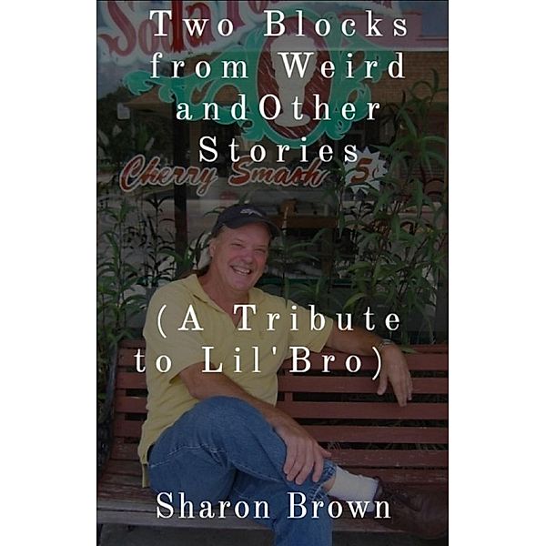 Two Blocks from Weird and Other Stories, Joseph Warren Brown, Sharon Brown