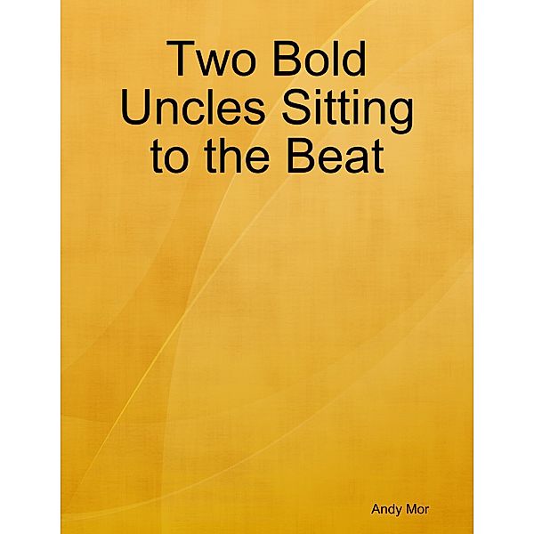 Two Bold Uncles Sitting to the Beat, Andy Mor