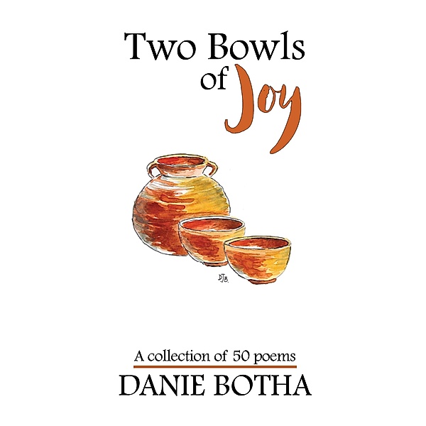 Two Bowls of Joy - A collection of 50 poems, Danie Botha