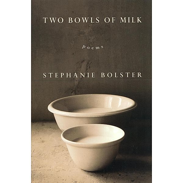 Two Bowls of Milk, Stephanie Bolster