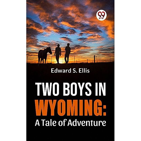 Two Boys In Wyoming: A Tale Of Adventure, Edward S. Ellis