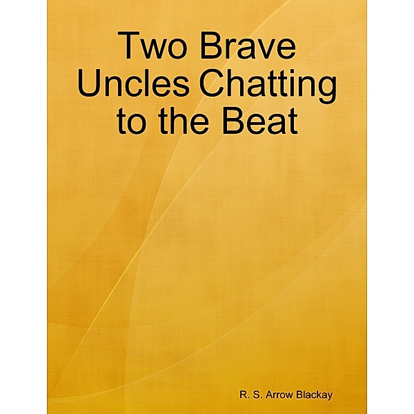 Two Brave Uncles Chatting to the Beat, R. S. Arrow Blackay