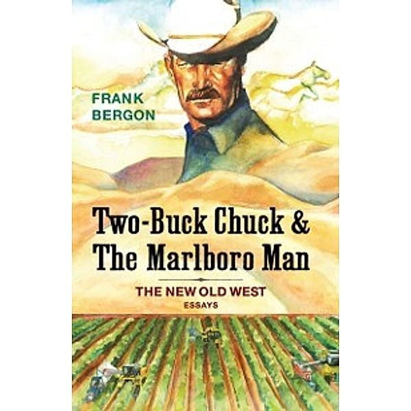 Two-Buck Chuck & The Marlboro Man, Bergon Frank Bergon