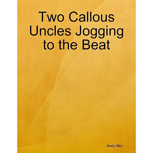 Two Callous Uncles Jogging to the Beat, Andy Mor