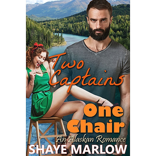 Two Captains, One Chair: An Alaskan Romantic Comedy, Shaye Marlow