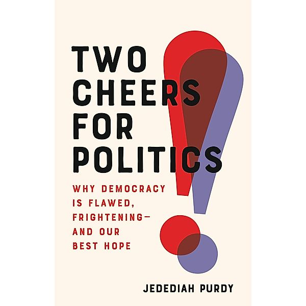 Two Cheers for Politics, Jedediah Purdy