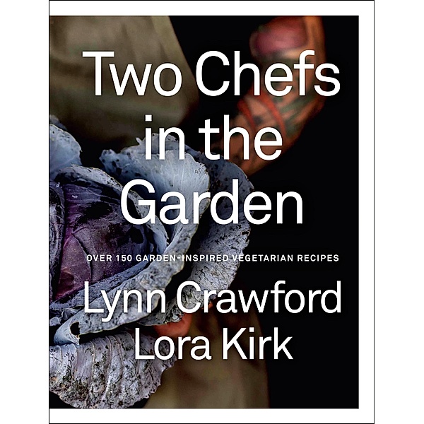 Two Chefs in the Garden, Lynn Crawford, Lora Kirk