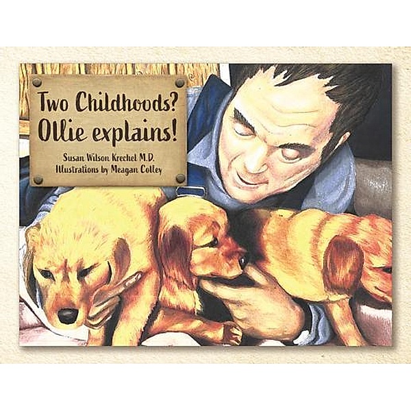 Two Childhoods? Ollie explains!, Susan Wilson Krechel M. . D.