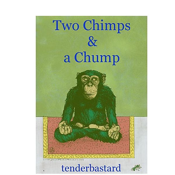 Two Chimps and a Chump, Tenderbastard