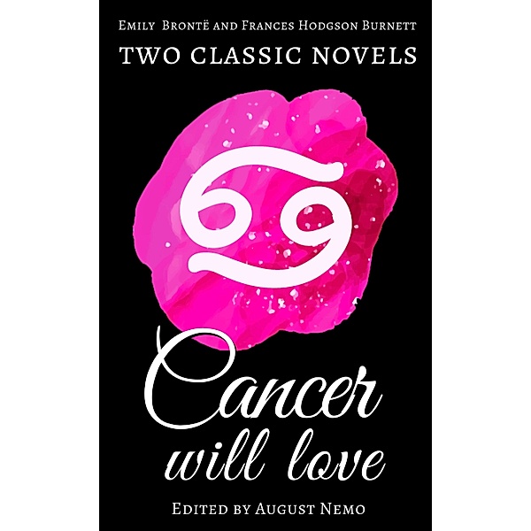 Two classic novels Cancer will love / Two classic novels for your zodiac sign Bd.4, Emily Brontë, Frances Hodgson Burnett, August Nemo