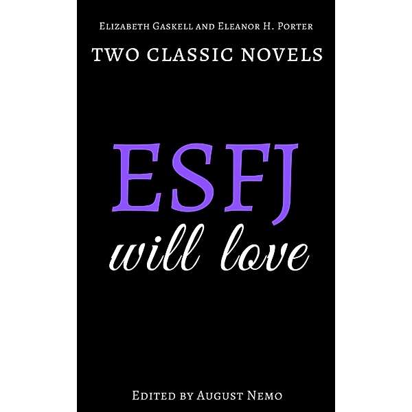 Two classic novels ESFJ will love / Two classic novels for your Myers-Briggs type Bd.14, Eleanor H. Porter, Elizabeth Gaskell