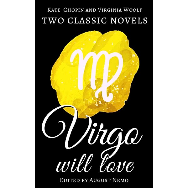 Two classic novels Virgo will love / Two classic novels for your zodiac sign Bd.6, Kate Chopin, Virginia Woolf, August Nemo