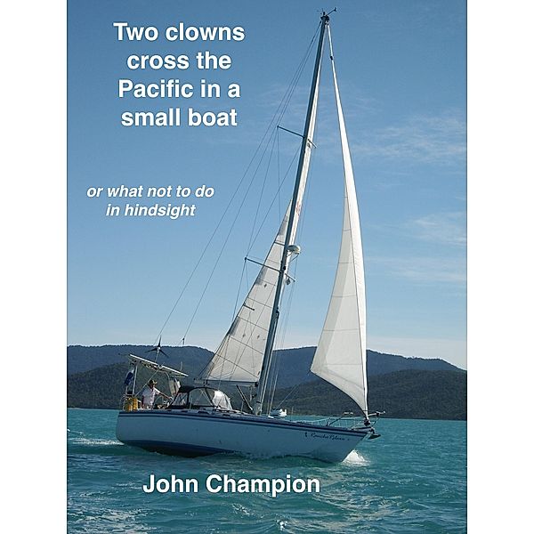 Two Clowns Cross the Pacific in a Small Boat, John Champion