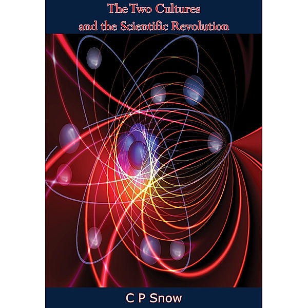 Two Cultures and the Scientific Revolution / Barakaldo Books, C P Snow