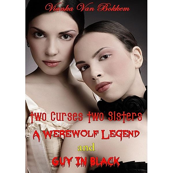 Two Curses Two Sisters, A Werewolf Legend, and Guy in Black, Vianka Van Bokkem