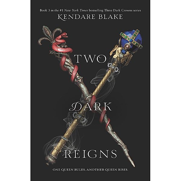 Two Dark Reigns / Three Dark Crowns Bd.3, Kendare Blake