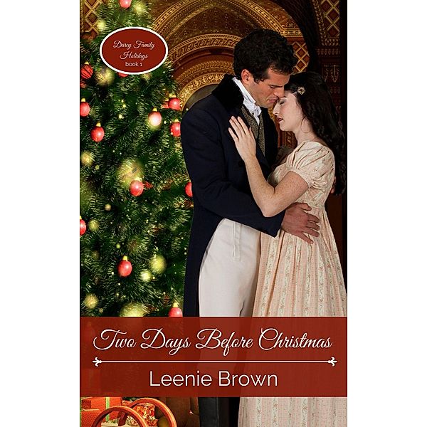 Two Days Before Christmas: A Pride and Prejudice Novella (Darcy Family Holidays, #1) / Darcy Family Holidays, Leenie Brown