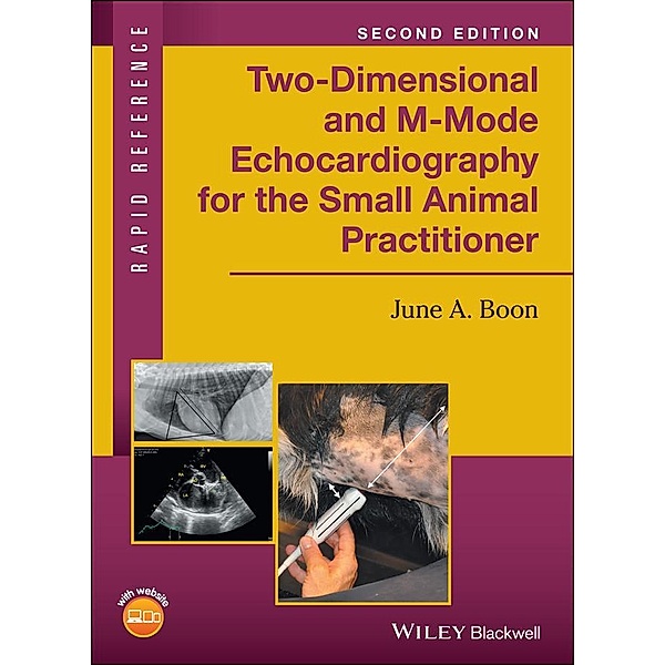 Two-Dimensional and M-Mode Echocardiography for the Small Animal Practitioner / Rapid Reference, June A. Boon