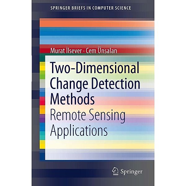 Two-Dimensional Change Detection Methods / SpringerBriefs in Computer Science, Murat Ilsever, Cem Ünsalan