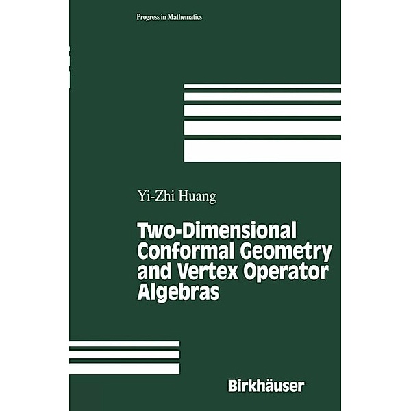 Two-Dimensional Conformal Geometry and Vertex Operator Algebras / Progress in Mathematics Bd.148, Yi-Zhi Huang