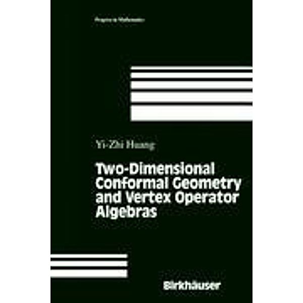 Two-Dimensional Conformal Geometry and Vertex Operator Algebras, Yi-Zhi Huang