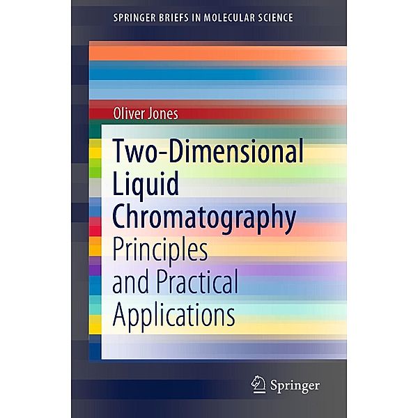 Two-Dimensional Liquid Chromatography / SpringerBriefs in Molecular Science, Oliver Jones