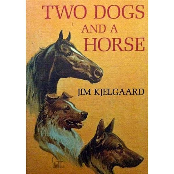 Two Dogs and a Horse, Jim Kjelgaard