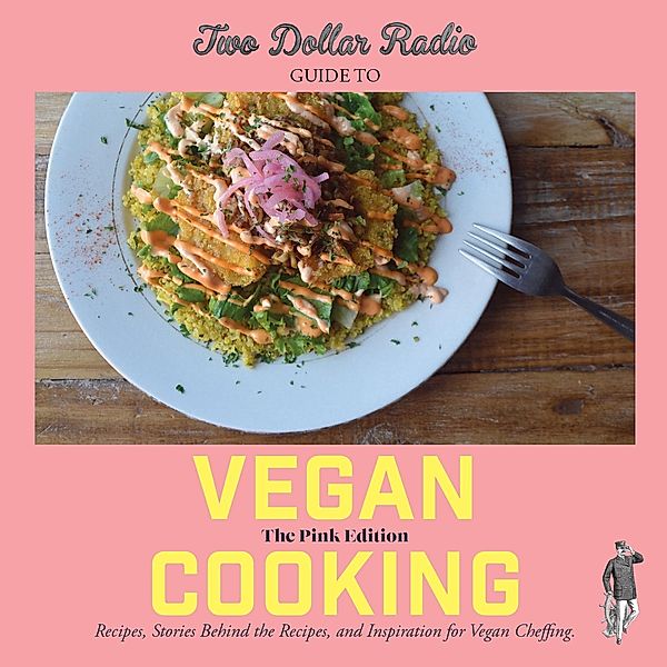 Two Dollar Radio Guide to Vegan Cooking: The Pink Edition, Speed Dog, Jean-Claude van Randy, Eric Obenauf