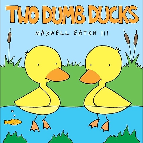 Two Dumb Ducks, Maxwell Eaton