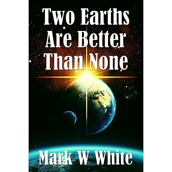 Two Earths Are Better Than None, Mark W White