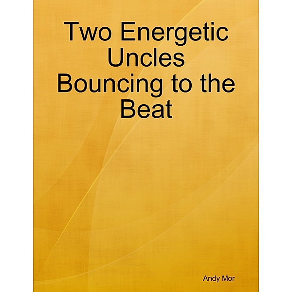 Two Energetic Uncles Bouncing to the Beat, Andy Mor