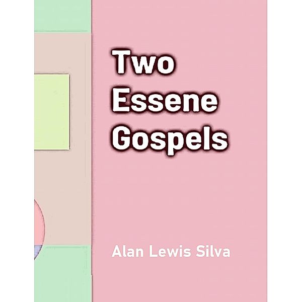 Two Essene Gospels, Alan Lewis Silva
