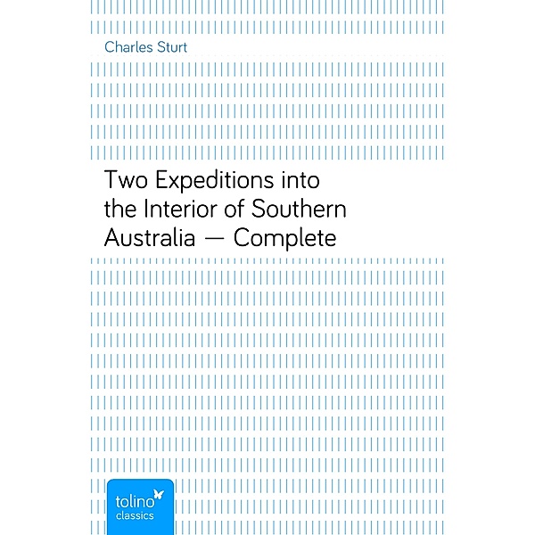 Two Expeditions into the Interior of Southern Australia — Complete, Charles Sturt