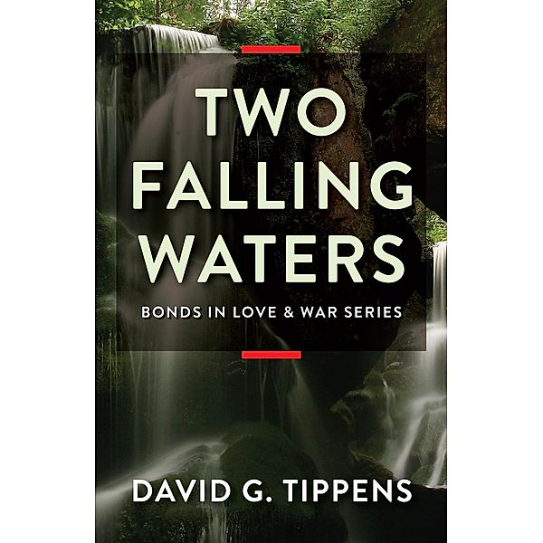 Two Falling Waters (Bonds in Love & War, #2) / Bonds in Love & War, David G Tippens
