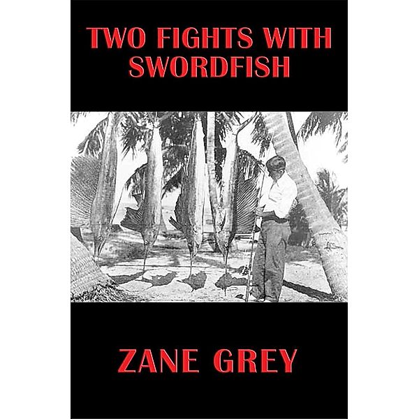 Two Fights With Swordfish / Wilder Publications, Zane Grey