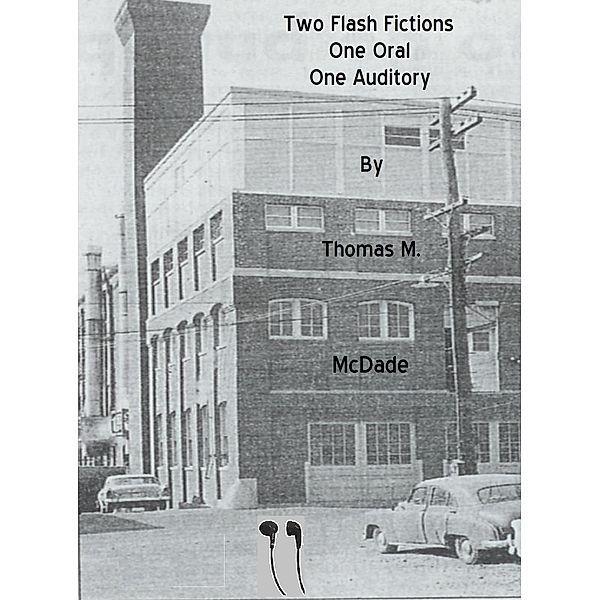 Two Flash Fictions: One Oral, One Auditory, Thomas M. McDade