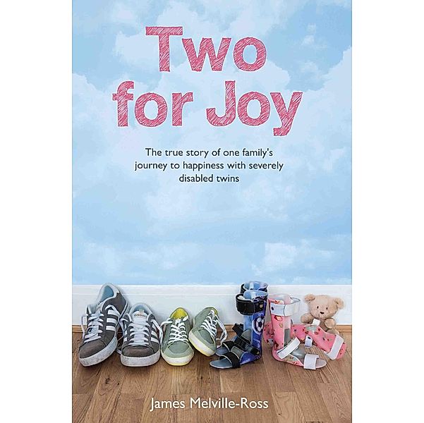 Two For Joy - The true story of one family's journey to happiness with severely disabled twins, James Melville-Ross