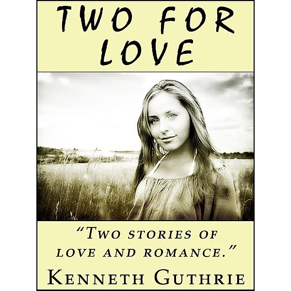 Two For Love (2 Romantic Stories) / Lunatic Ink Publishing, Kenneth Guthrie