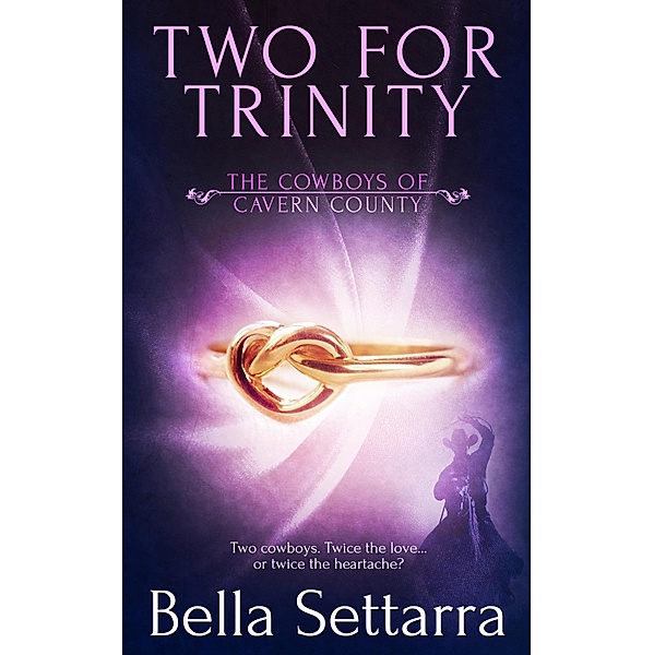 Two for Trinity / The Cowboys of Cavern County Bd.3, Bella Settarra
