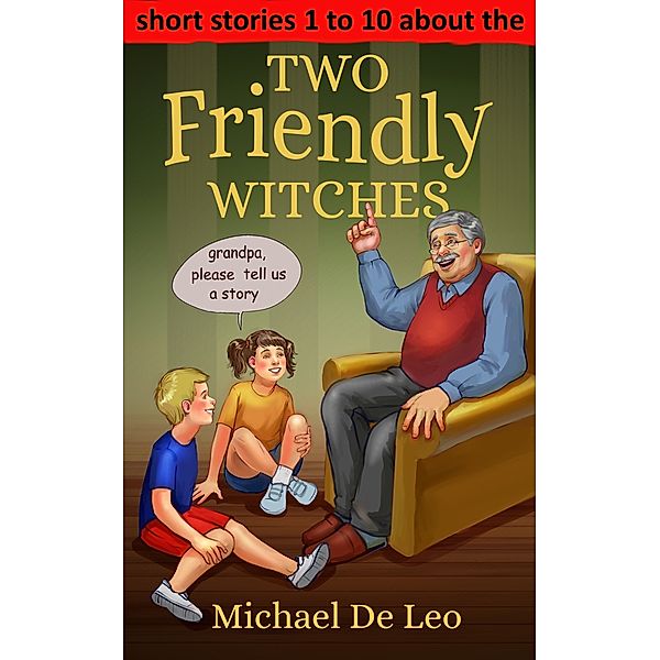 Two Friendly Witches: Collection of short stories 1 to 10, Michael De Leo