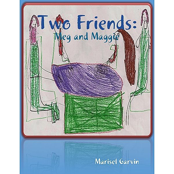 Two Friends: Meg and Maggie, Marisel Garvin