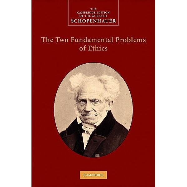 Two Fundamental Problems of Ethics / The Cambridge Edition of the Works of Schopenhauer, Arthur Schopenhauer