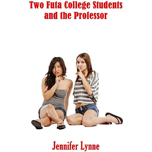 Two Futa College Students and the Professor (The Shemale Series, #4) / The Shemale Series, Jennifer Lynne