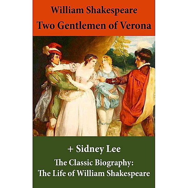 Two Gentlemen of Verona (The Unabridged Play) + The Classic Biography, William Shakespeare