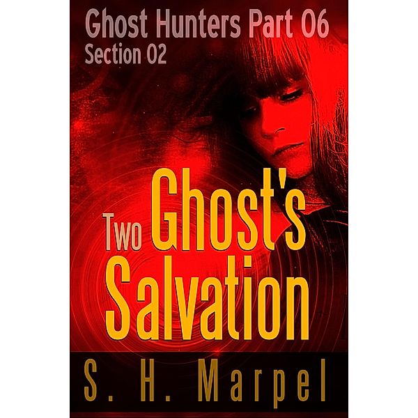 Two Ghost's Salvation - Section 02 (Ghost Hunters - Salvation, #2) / Ghost Hunters - Salvation, S. H. Marpel
