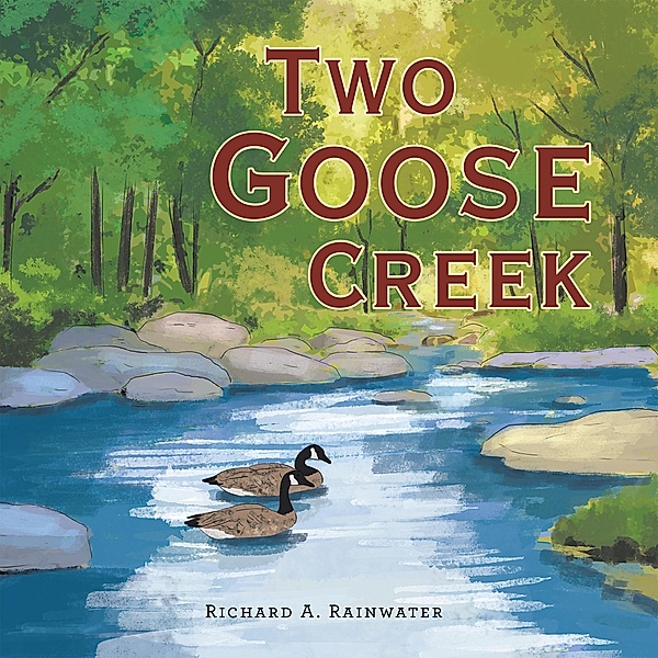 Two Goose Creek, Richard A. Rainwater