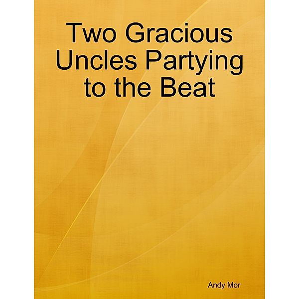 Two Gracious Uncles Partying to the Beat, Andy Mor