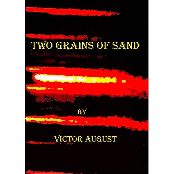 Two Grains of Sand, Victor August